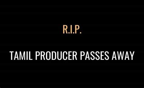 Maybe you would like to learn more about one of these? Tamil movie producer passes away due to Cardiac arrest RIP ...