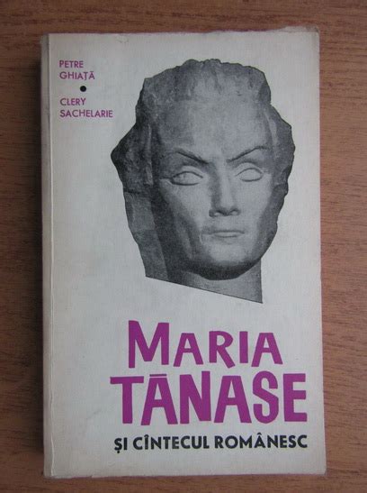 22 iunie 1963, bucuresti), a fost o interpreta romana de muzica populara, usoara, lautareasca brancusi si maria tanase. Petre Ghiata - Maria Tanase si cantecul romanesc - Cumpără