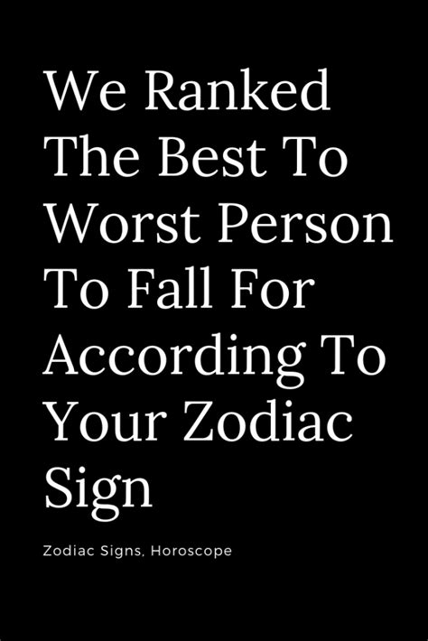 Assuming that good communication is one of the pillars upon which the stability of a relationship is built, we find libra and capricorn as a good example… of exactly how not to communicate in a relationship. We Ranked The Best To Worst Person To Fall For According ...