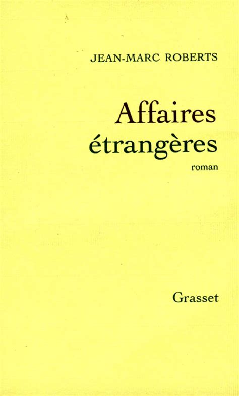 Pour les articles homonymes, voir ministère des affaires étrangères. Affaires étrangères, de Jean-Marc Roberts | Éditions Grasset