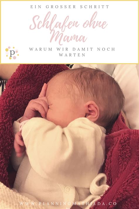 Ein ruhiger und erholsamer schlaf ist wichtig für babys wachstum und gesunde entwicklung, aber auch für mama und papa. Schlafen ohne Mama- wir warten noch | planningmathilda in ...