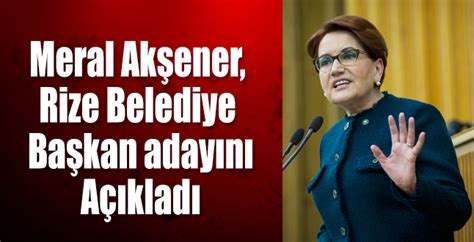 Akşener, programını yarıda keserek i̇kizdere'den ayrıldı. Meral Akşener, Rize Belediye Başkan adayını Açıkladı ...