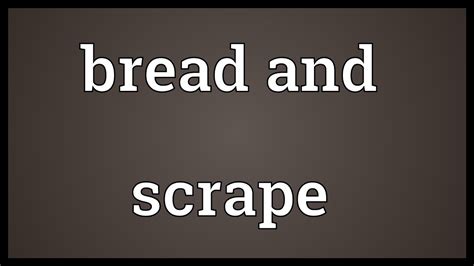 Normal wear and tear vs damage. Bread and scrape Meaning - YouTube