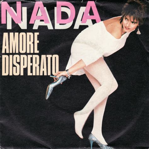 Borrowed from spanish nada (nothing). Italiano con le canzoni: "Amore disperato" di Nada | Adgblog