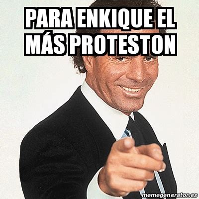 Share & caption memes, and post anything you find interesting or that makes you laugh. Meme Julio Iglesias - Para Enkique el mÃ¡s proteston ...