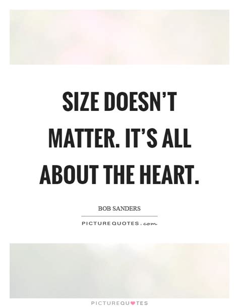 Size doesn't matter at all. Size doesn't matter. It's all about the heart | Picture Quotes
