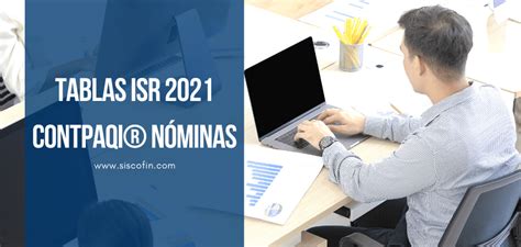 Revisa cuándo y cómo podrás cobrar el beneficio. TABLAS ISR 2021 EN CONTPAQi® NÓMINAS Siscofin