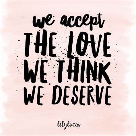Stephen chbosky > quotes > quotable quote. "We accept the love we think we deserve" Love with LilyLucas! - Self Improvement Inspiration # ...