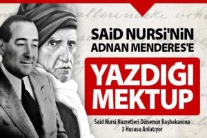 Ama şimdi milletle el ele vererek adnan menderes'in ölüsü ebediyete kadar sizi takip edecek ve bir gün sizi silip süpürecektir. Bediüzzaman'ın Adnan Menderes'e Yazdığı Mektup