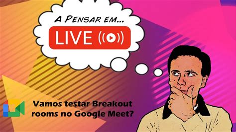 All separate rooms have their. Vamos testar Breakout rooms no Google Meet? - A Pensar em…