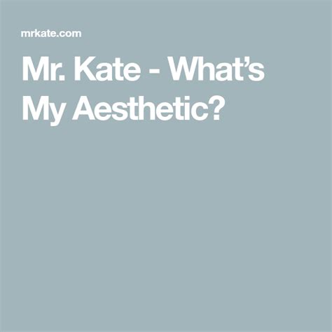 In short, the aesthetic core quiz would guide you to your personality traits. Mr. Kate - What's My Aesthetic? (With images) | Aesthetic ...