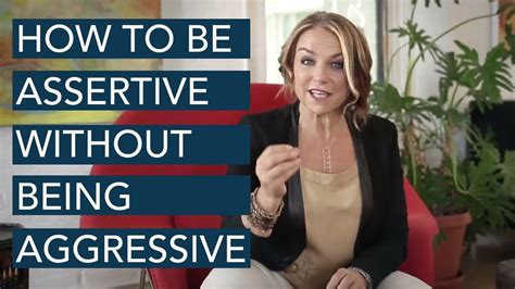 Here are some tips to follow that will make you confident without being aggressive: How To Be Assertive Without Being Aggressive - YouTube