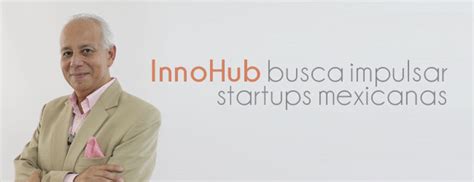 InnoHub busca impulsar startups mexicanas - eSemanal - Noticias del Canal