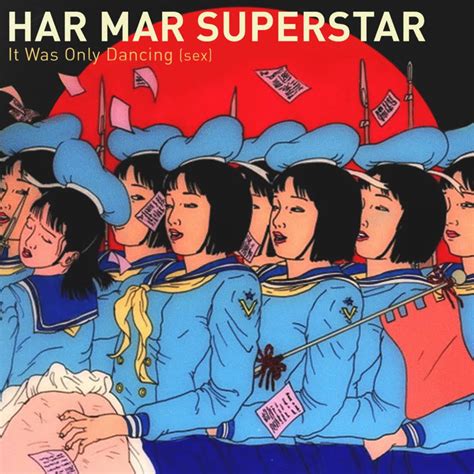 Lyrics to 4 songs by har mar superstar including youth without love, d.u.i. and more. Get Dirty to Har Mar Superstar's "It Was Only Dancing (Sex ...