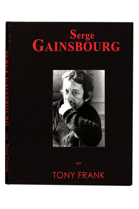 A heroic life is also appropriately glamorous and intense. Serge Gainsbourg par Tony Frank Livre en édition limitée