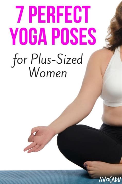 Experiences from which we learn include education, certification, work, mentorship and cultural backgrounds. 7 Perfect Yoga Poses for Plus-Sized Women - Avocadu