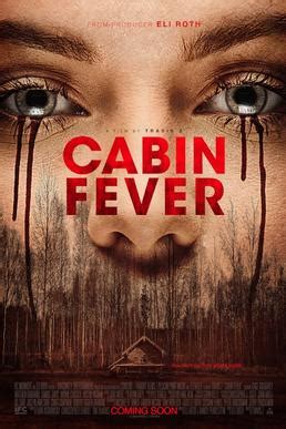 It jumps around like if some of this material had been harnessed and channeled into a disciplined screenplay with a goal in mind, the movie might have worked. Cabin Fever (2016 film) - Wikipedia