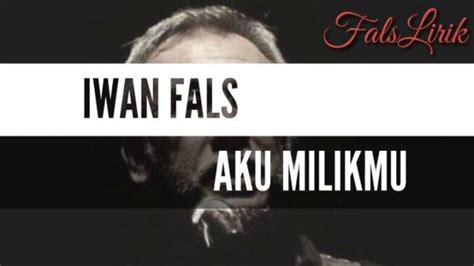 Chord Gitar dan Lirik Lagu Aku Milikmu Iwan Fals, Aku ...
