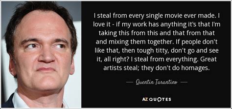 What films are like how to be single? Quentin Tarantino quote: I steal from every single movie ...