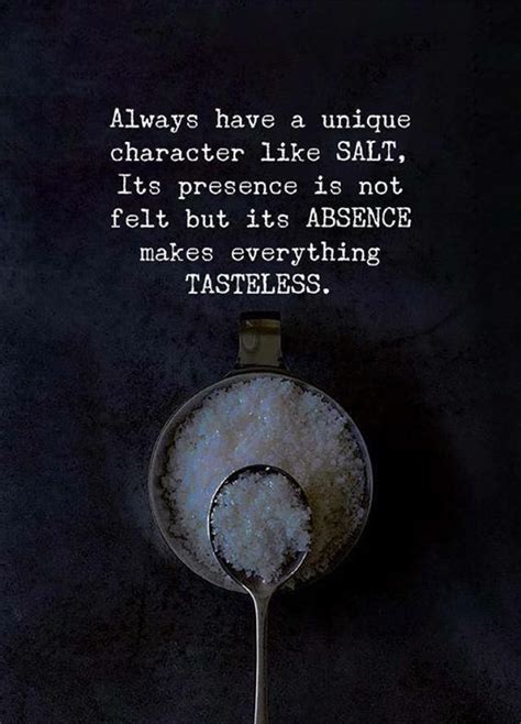Positive Quotes : Always have a unique character like salt ...