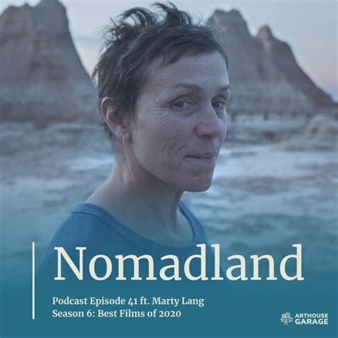 While the nomads may not seem like role models, they're courageous and curious, and they help one another, trading everything from supplies to advice. Podcast Ep. 041: Nomadland | Arthouse Garage