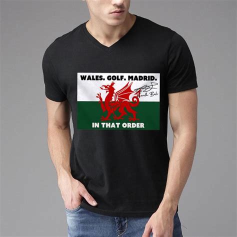 • millions of unique designs by independent artists. Gareth Bale Signature Wales Golf Madrid In That Order shirt