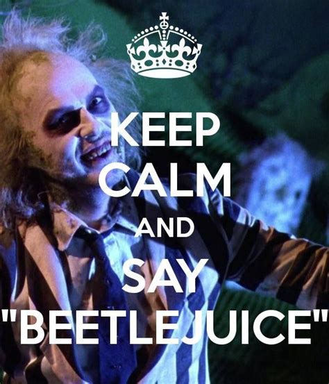 Everyone knows if you say beetlejuice's name three times he appears, but the number three is used multiple times in the film. Keep Calm and Say "Beetlejuice" ... three times! in 2020 ...