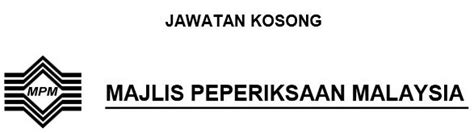 Majlis peperiksaan malaysia (mpm) ingin mempelawa warganegara malaysia yang berkelayakan untuk mengisi kekosongan jawatan seperti yang berikut: KEKOSONGAN JAWATAN MAJLIS PEPERIKSAAN MALAYSIA OGOS 2015
