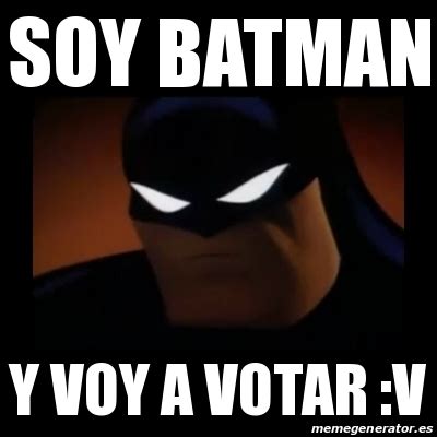 Trap money los vatos inc la fratenidad neutro shorty (uih) king roker, el. Meme Disapproving Batman - soy batman y voy a votar :v ...