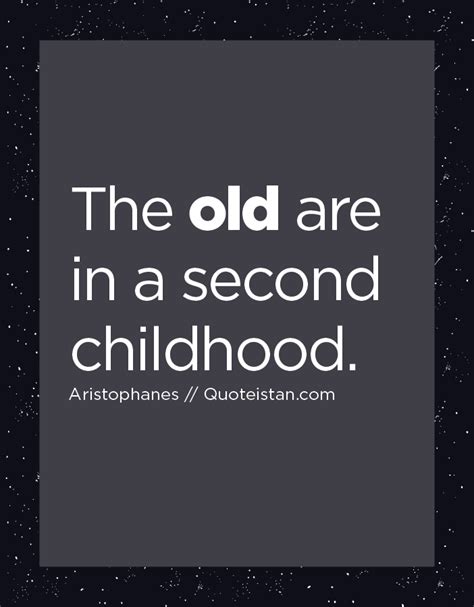 Sixty, and no more in it. The old are in a second childhood. | Life quotes, Inspirational quotes, Aging quotes