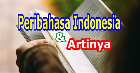 Selain peribahasa mengandung pilihan bahasa yang indah, peribahasa adalah juga mengandung pelajaran tertentu. 53 Peribahasa Indonesia dan Artinya Yang Perlu Guru dan ...