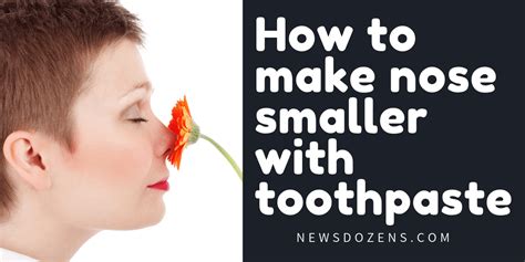 Although it is a quick. Ways to make your nose smaller using toothpaste and other ...