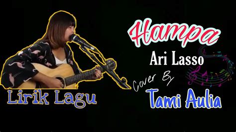 Berikut ini lirik lagu hampa dari ari lasso. Hampa ~ Ari Lasso Cover By Tami Aulia || Lirik Lagu - YouTube