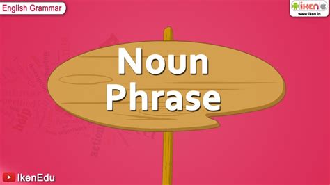 The adverbial clause describes when and where the action of the main clause, i had only two things on my mind, took place. Noun Phrase - YouTube