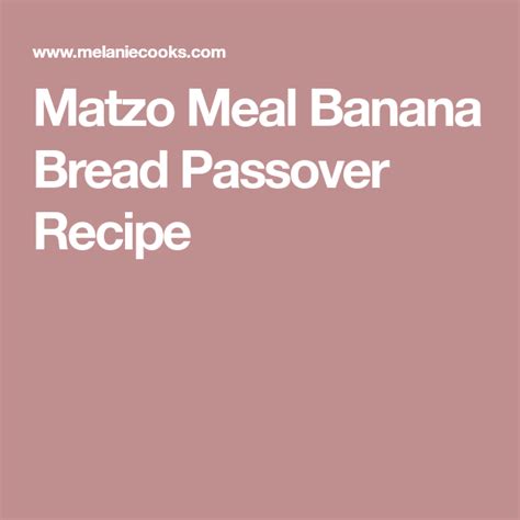 I watch several youngsters each day while their parents are at work. Matzo Meal Banana Bread Passover Recipe | Recipe ...