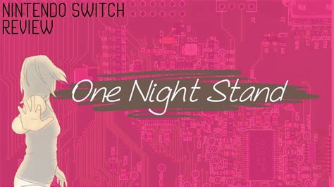Turns out that my one night stand was about to cause a whole heap of trouble. One Night Stand - Nintendo Switch - Review - YouTube