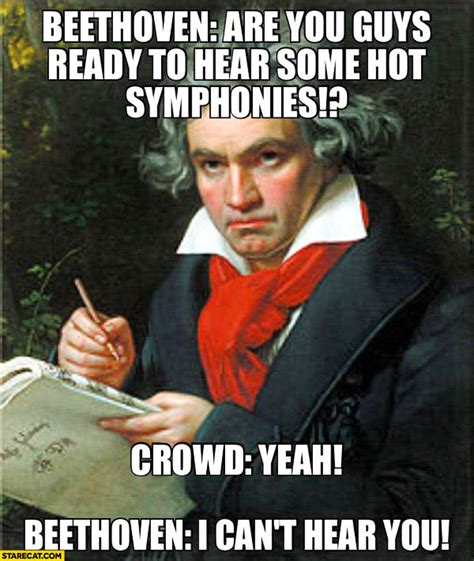Beethoven: are you guys ready to hear some hot symphonies? Yeah! I can ...