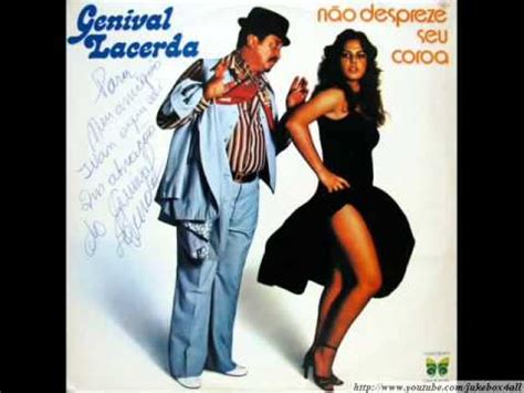 Genival lacerda is a brazilian forró singer born in campina grande, paraíba. Genival Lacerda - Não Despreze Seu Coroa - YouTube