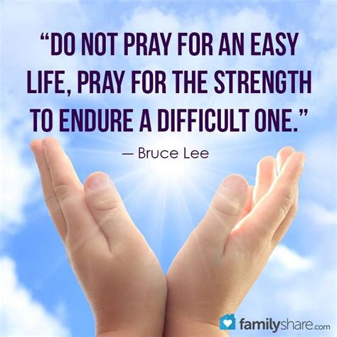 Bruce lee — 'do not pray for an easy life, pray for the strength to endure a difficult one'. Don't pray for an easy life | Christian quotes inspirational, Prayer verses, Faith prayer