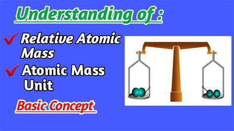 The mass of an atom when compared to a standard atom is known as its relative atomic mass (ar). Relative atomic mass and atomic mass unit Basic concept ...