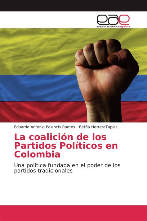 Para que sea efectiva, ha de ser colectiva. La coalición de los Partidos Políticos en Colombia / 978-3-8417-5909-2 / 9783841759092 / 3841759092