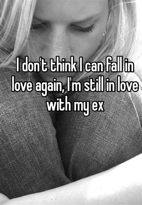 So, let's go back to the important point of how to make your ex love you again. "I don't think I can fall in love again, I'm still in love ...