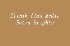 25, ground floor, taman rasa sayang, 47301 petaling jaya, selangor. Klinik Alam Medic Putra Heights, Doctor in Putra Heights