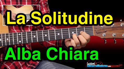 La solitudine può essere una tremenda condanna o una meravigliosa conquista. Canzoni Chitarra: Alba Chiara & La Solitudine - YouTube