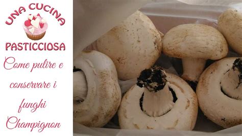 Devi procedere in questo modo: COME PULIRE e CONSERVARE i FUNGHI CHAMPIGNON.. trucchi e ...