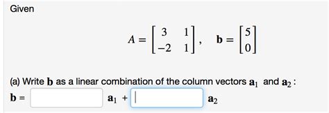 How to solve this problem? Solved: Write B As A Linear Combination Of The Column Vect ...