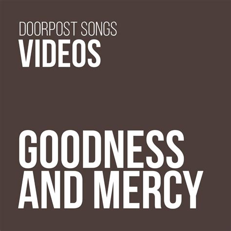 Goodness and Mercy Videos » Doorpost Songs