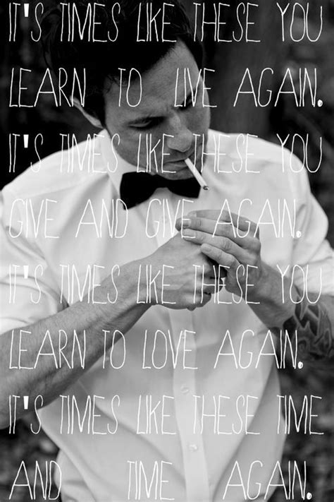 Foo fighters lyrics foo fighters dave grohl music is my escape music love music is life great song lyrics music lyrics big lyrics lyric art. Foo Fighters - Times Like These | Foo fighters, Song quotes, Rock and roll