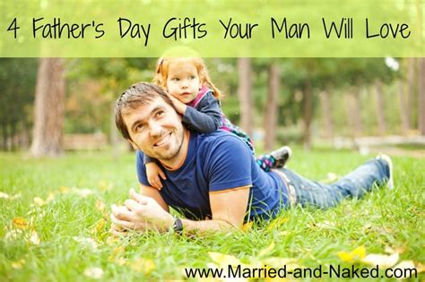 These may include a bouquet, her favorite drink, coffee, candies and so on. Father's Day Gifts from Married-And-Naked