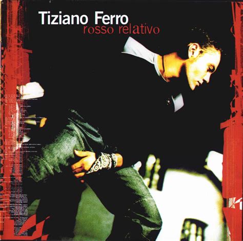 Maybe you would like to learn more about one of these? Tiziano Ferro - Rosso Relativo